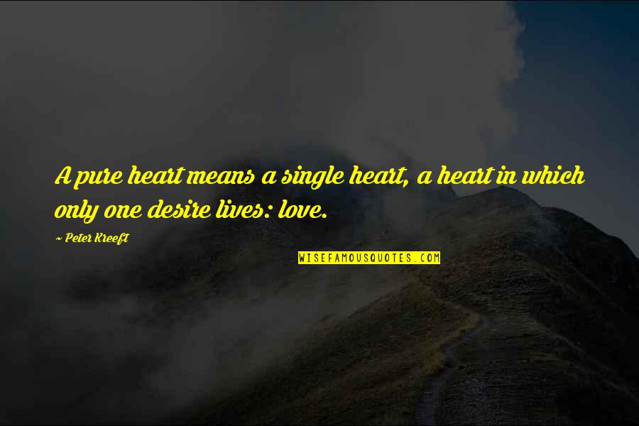 Laymans Language Quotes By Peter Kreeft: A pure heart means a single heart, a