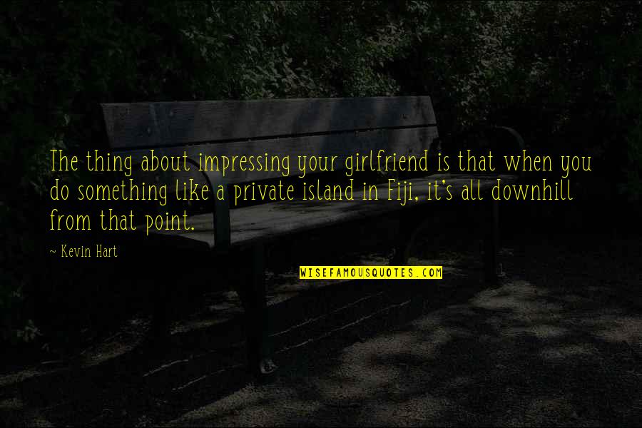 Laymans Salvage Quotes By Kevin Hart: The thing about impressing your girlfriend is that Laymans Salvage Quotes By Kevin Hart: The thing about impressing your girlfriend is that