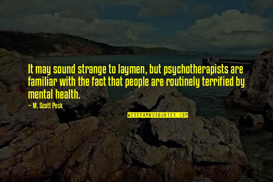 Laymen Quotes By M. Scott Peck: It may sound strange to laymen, but psychotherapists