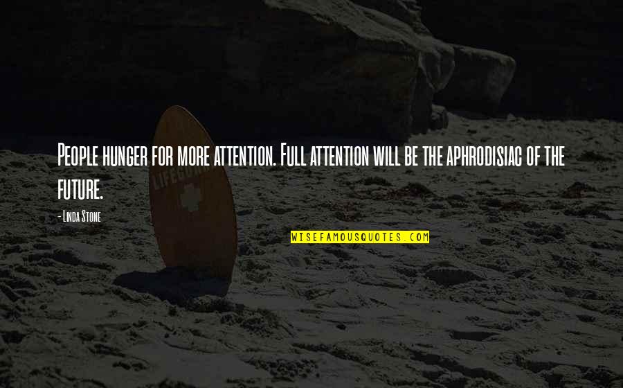 Laymon Brisco Quotes By Linda Stone: People hunger for more attention. Full attention will Laymon Brisco Quotes By Linda Stone: People hunger for more attention. Full attention will