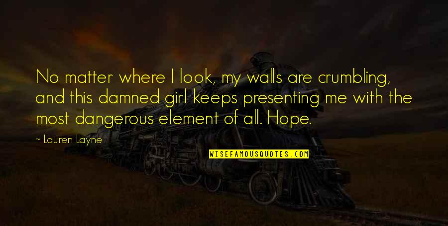 Layne Quotes By Lauren Layne: No matter where I look, my walls are Layne Quotes By Lauren Layne: No matter where I look, my walls are