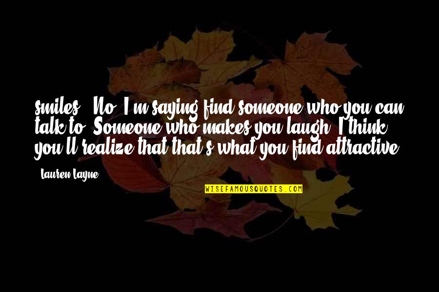 Layne Quotes By Lauren Layne: smiles. "No, I'm saying find someone who you Layne Quotes By Lauren Layne: smiles. "No, I'm saying find someone who you