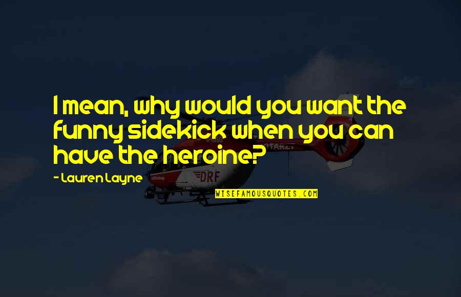 Layne Quotes By Lauren Layne: I mean, why would you want the funny