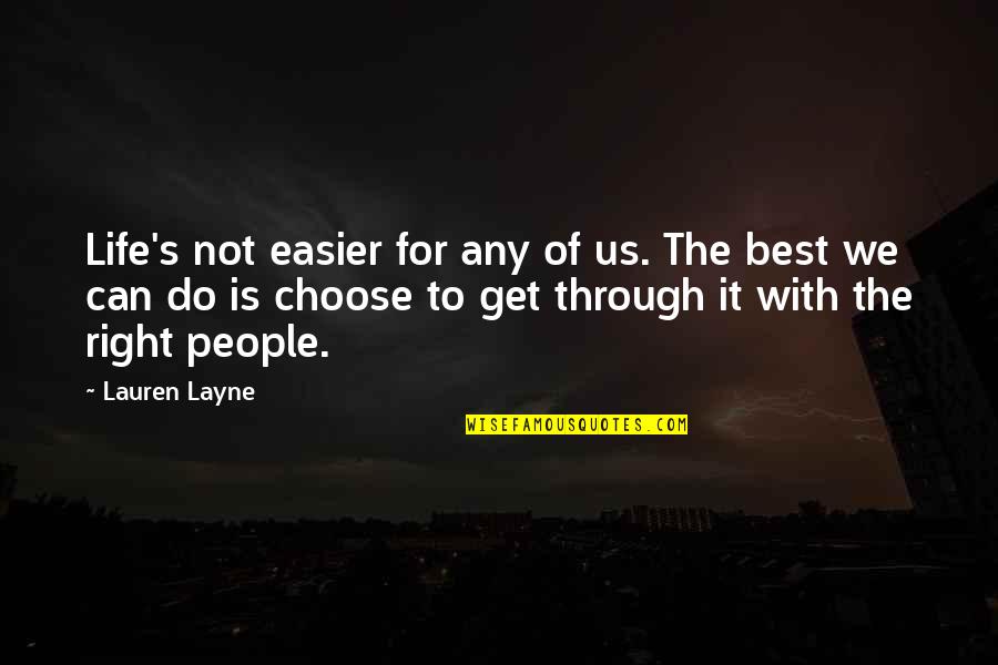 Layne Quotes By Lauren Layne: Life's not easier for any of us. The Layne Quotes By Lauren Layne: Life's not easier for any of us. The