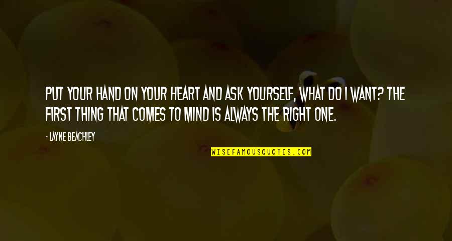 Layne Quotes By Layne Beachley: Put your hand on your heart and ask Layne Quotes By Layne Beachley: Put your hand on your heart and ask
