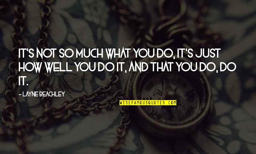 Layne Quotes By Layne Beachley: It's not so much what you do, it's Layne Quotes By Layne Beachley: It's not so much what you do, it's