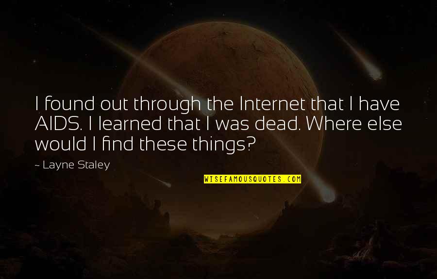 Layne Quotes By Layne Staley: I found out through the Internet that I Layne Quotes By Layne Staley: I found out through the Internet that I