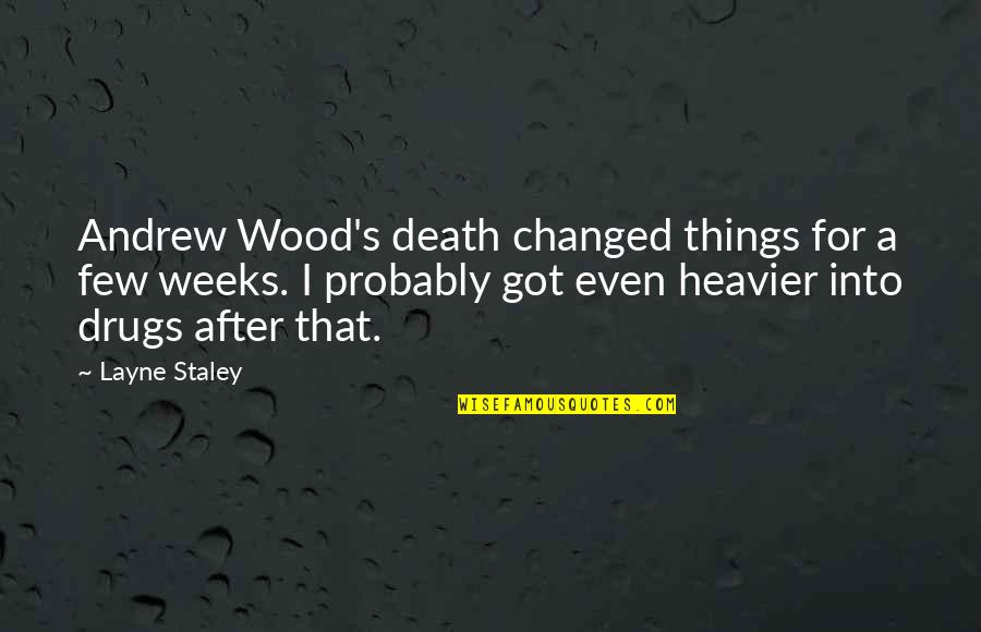 Layne Quotes By Layne Staley: Andrew Wood's death changed things for a few Layne Quotes By Layne Staley: Andrew Wood's death changed things for a few