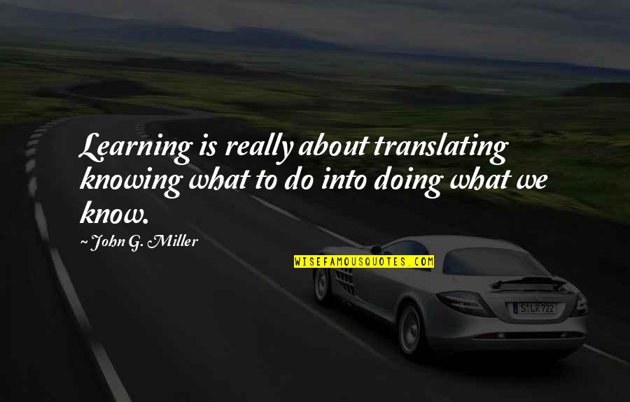 Layne Redmond Quotes By John G. Miller: Learning is really about translating knowing what to