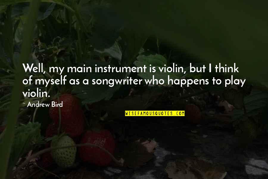 Layne Staley Music Quotes By Andrew Bird: Well, my main instrument is violin, but I