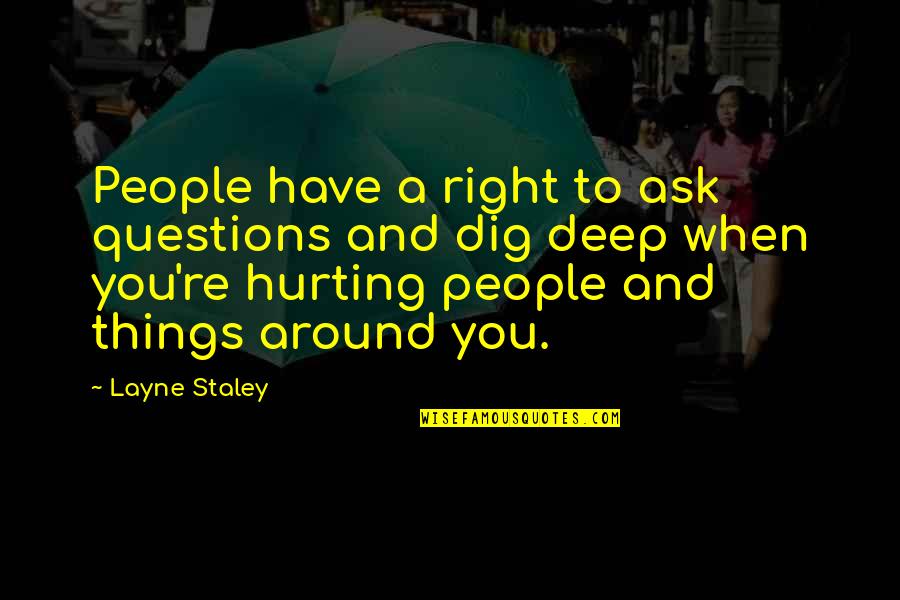 Layne Staley Quotes By Layne Staley: People have a right to ask questions and