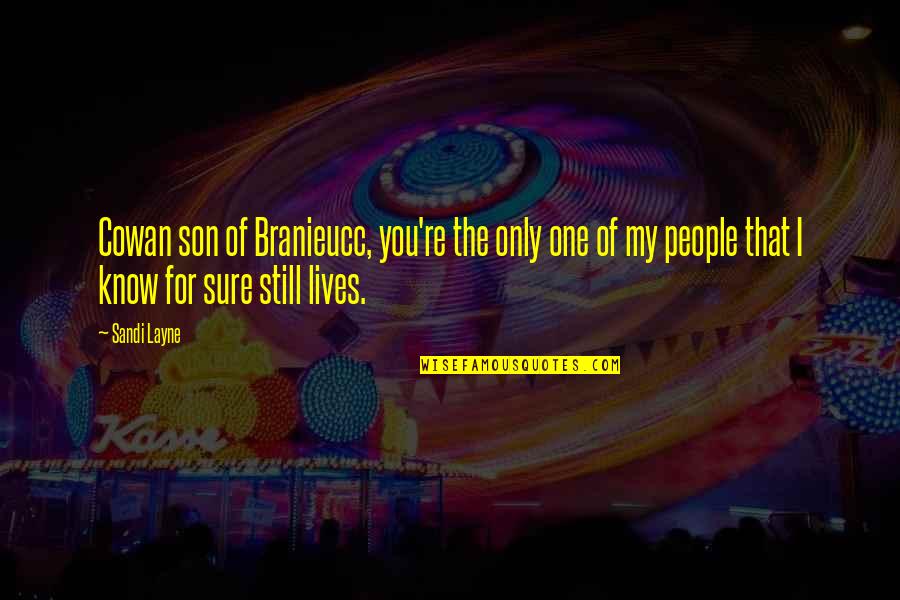 Layne's Quotes By Sandi Layne: Cowan son of Branieucc, you're the only one