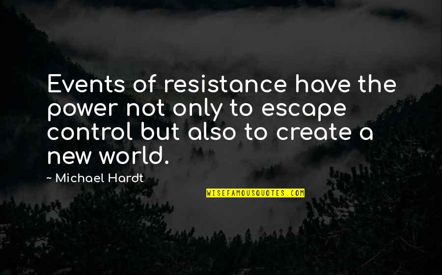 Layney Counter Quotes By Michael Hardt: Events of resistance have the power not only