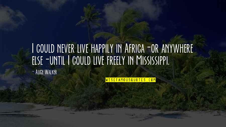 Layng Quotes By Alice Walker: I could never live happily in Africa-or anywhere