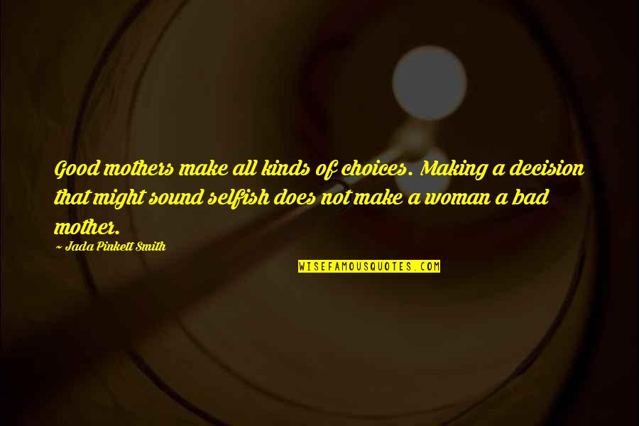 Layng Quotes By Jada Pinkett Smith: Good mothers make all kinds of choices. Making