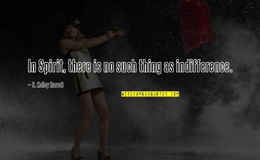 Laynie Bynum Quotes By S. Kelley Harrell: In Spirit, there is no such thing as Laynie Bynum Quotes By S. Kelley Harrell: In Spirit, there is no such thing as