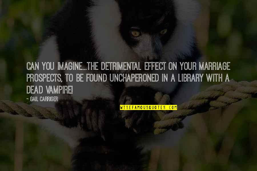 Laynie Quotes By Gail Carriger: Can you imagine...the detrimental effect on your marriage