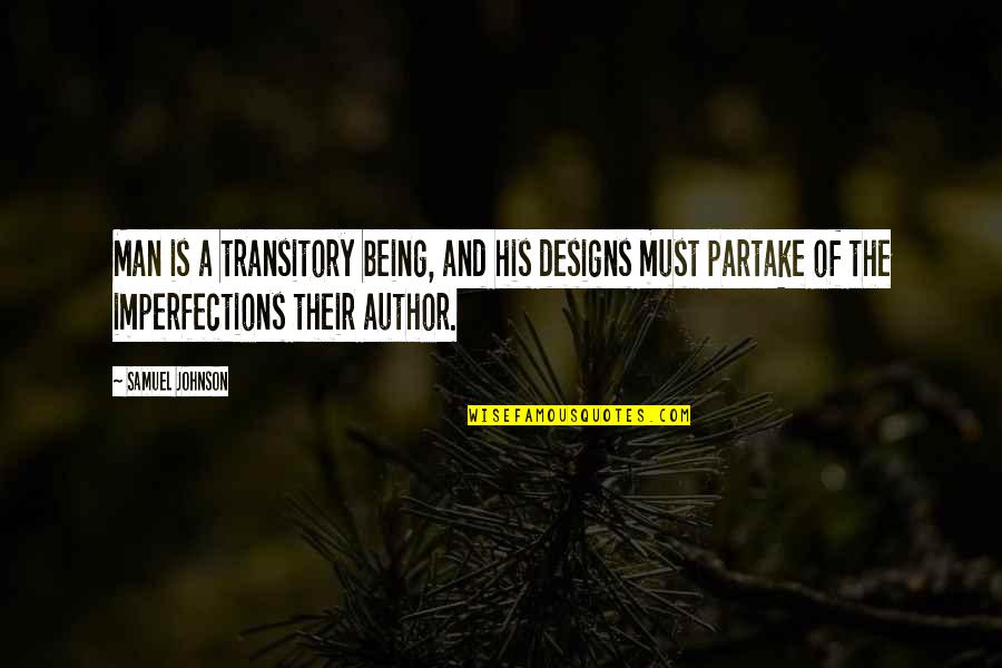 Laynie Quotes By Samuel Johnson: Man is a transitory being, and his designs Laynie Quotes By Samuel Johnson: Man is a transitory being, and his designs