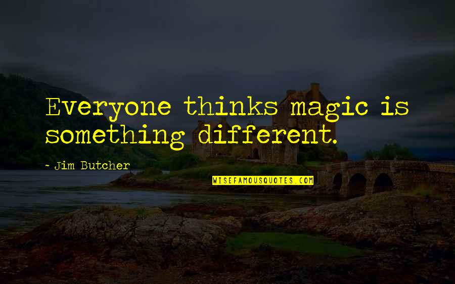 Laynie Travis Quotes By Jim Butcher: Everyone thinks magic is something different.