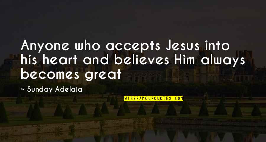 Laynie Travis Quotes By Sunday Adelaja: Anyone who accepts Jesus into his heart and