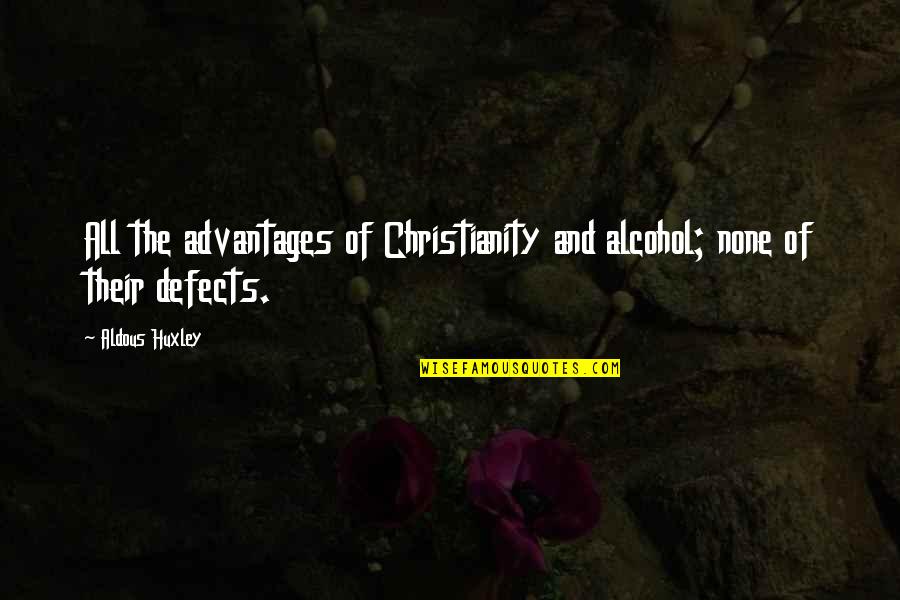 Laynie's Quotes By Aldous Huxley: All the advantages of Christianity and alcohol; none