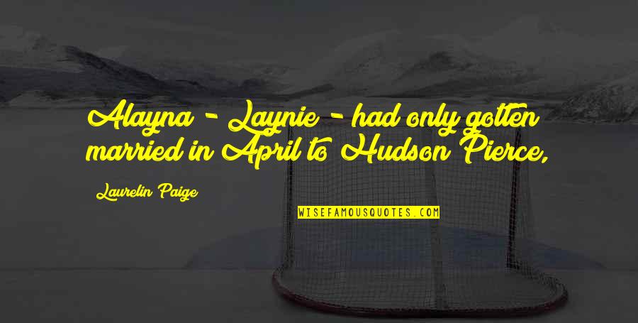 Laynie's Quotes By Laurelin Paige: Alayna - Laynie - had only gotten married