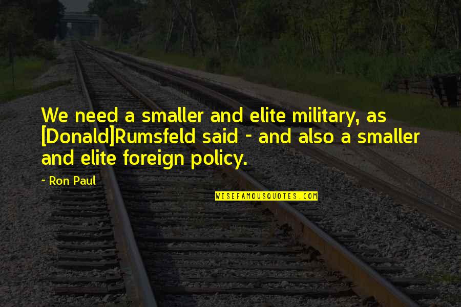 Laynie's Quotes By Ron Paul: We need a smaller and elite military, as
