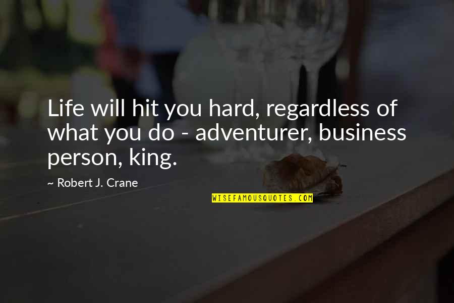 Layovers Concrete Quotes By Robert J. Crane: Life will hit you hard, regardless of what