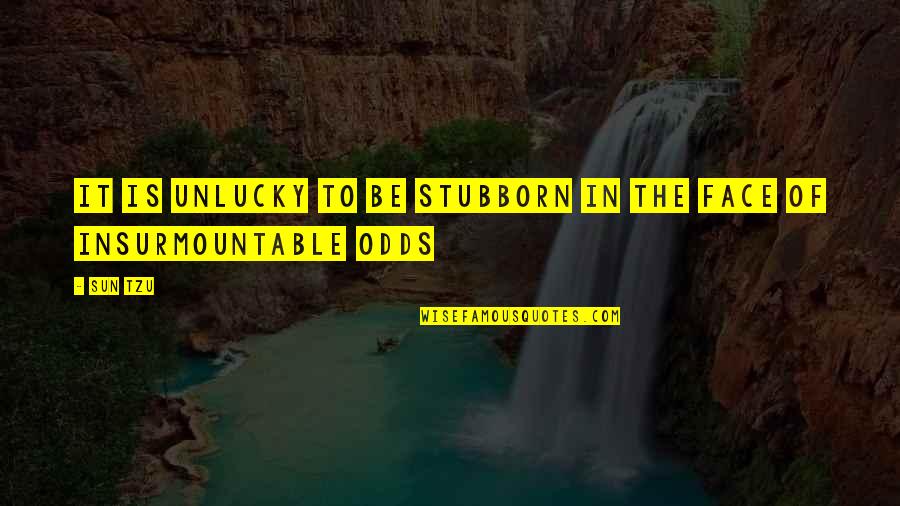 Layovers Quotes By Sun Tzu: It is unlucky to be stubborn in the