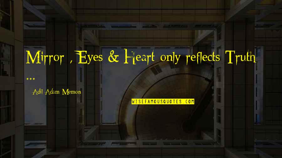 Layperson Synonym Quotes By Adil Adam Memon: Mirror , Eyes & Heart only reflects Truth