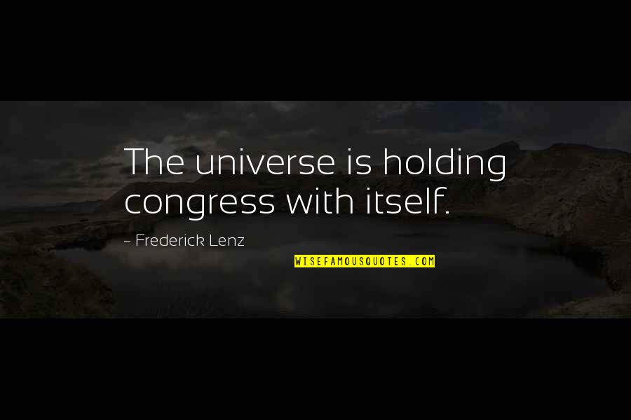 Laypersons Quotes By Frederick Lenz: The universe is holding congress with itself.