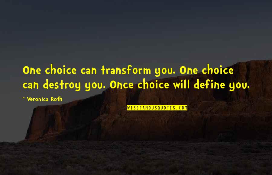 Layron Branham Quotes By Veronica Roth: One choice can transform you. One choice can Layron Branham Quotes By Veronica Roth: One choice can transform you. One choice can