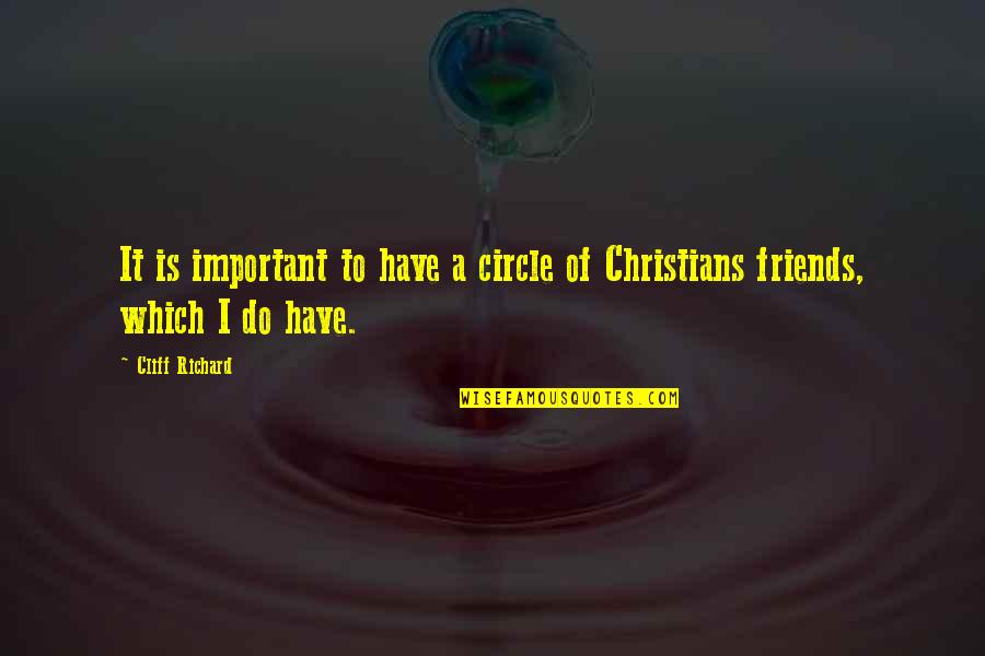 Laytay Quotes By Cliff Richard: It is important to have a circle of