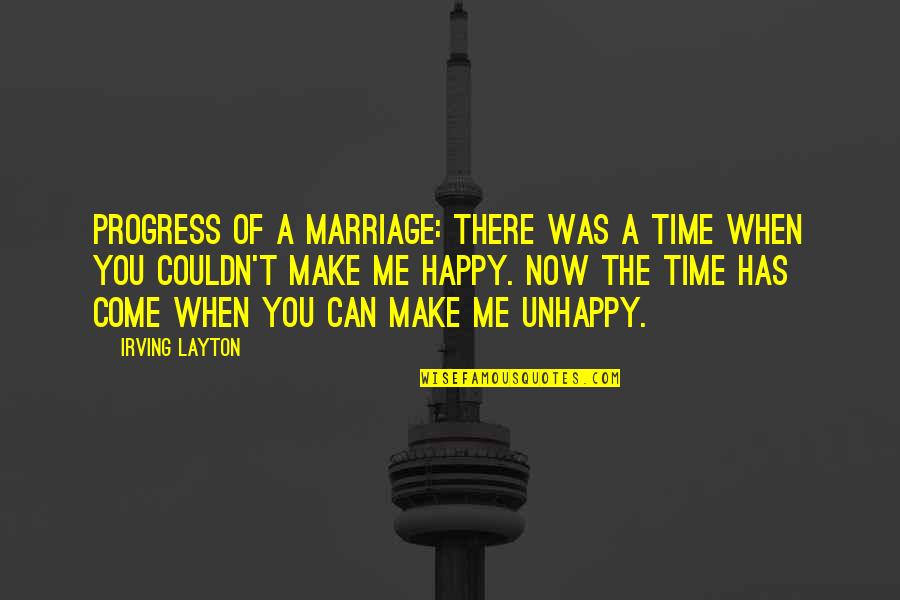 Layton's Quotes By Irving Layton: Progress of a marriage: There was a time