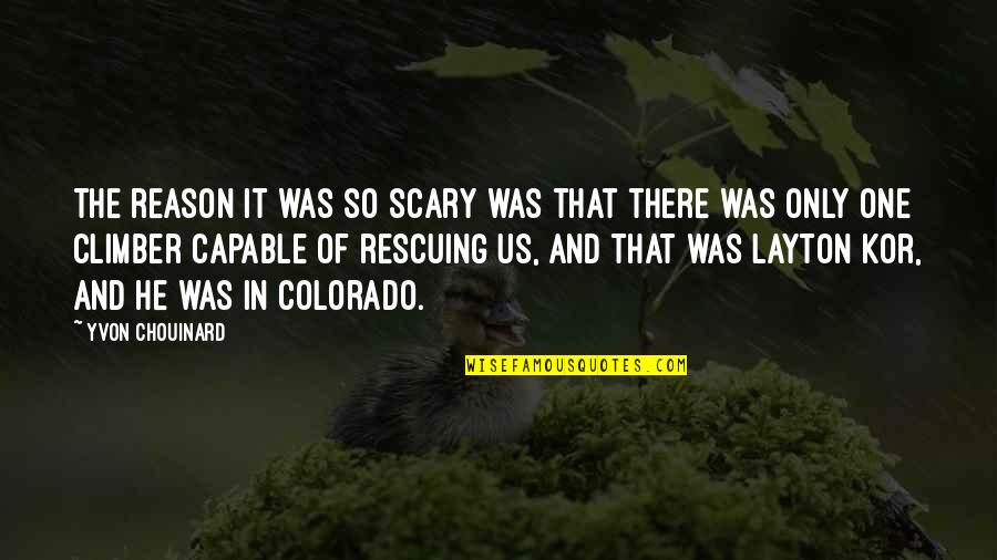 Layton's Quotes By Yvon Chouinard: The reason it was so scary was that