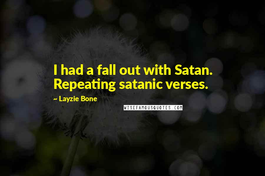 Layzie Bone quotes: I had a fall out with Satan. Repeating satanic verses.