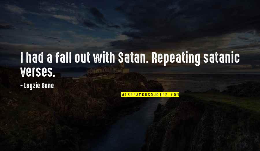 Layzie Bone Quotes By Layzie Bone: I had a fall out with Satan. Repeating Layzie Bone Quotes By Layzie Bone: I had a fall out with Satan. Repeating
