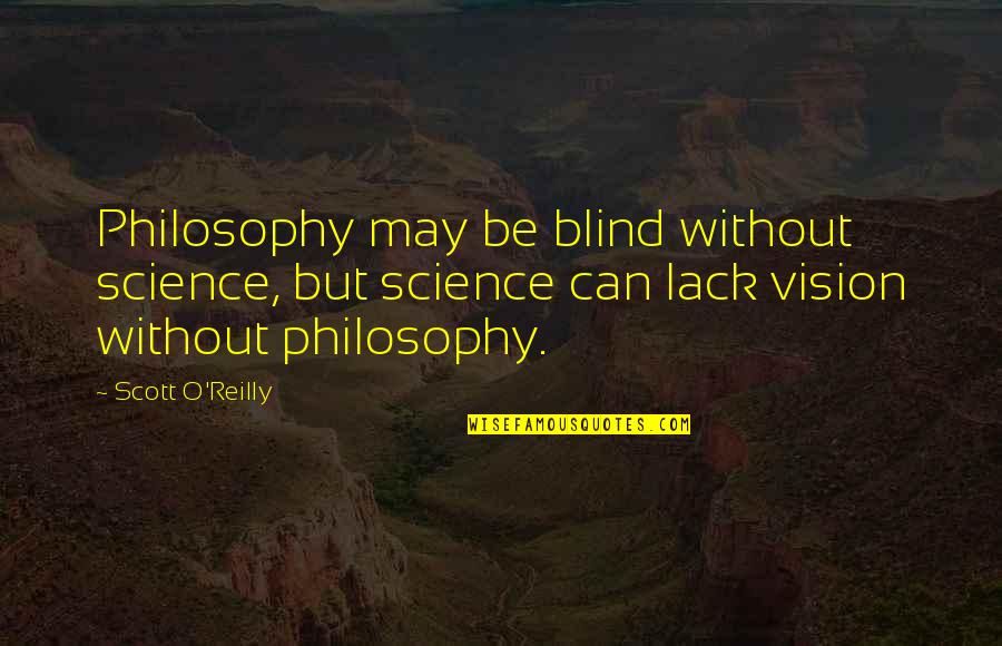 Laza Morgan Quotes By Scott O'Reilly: Philosophy may be blind without science, but science