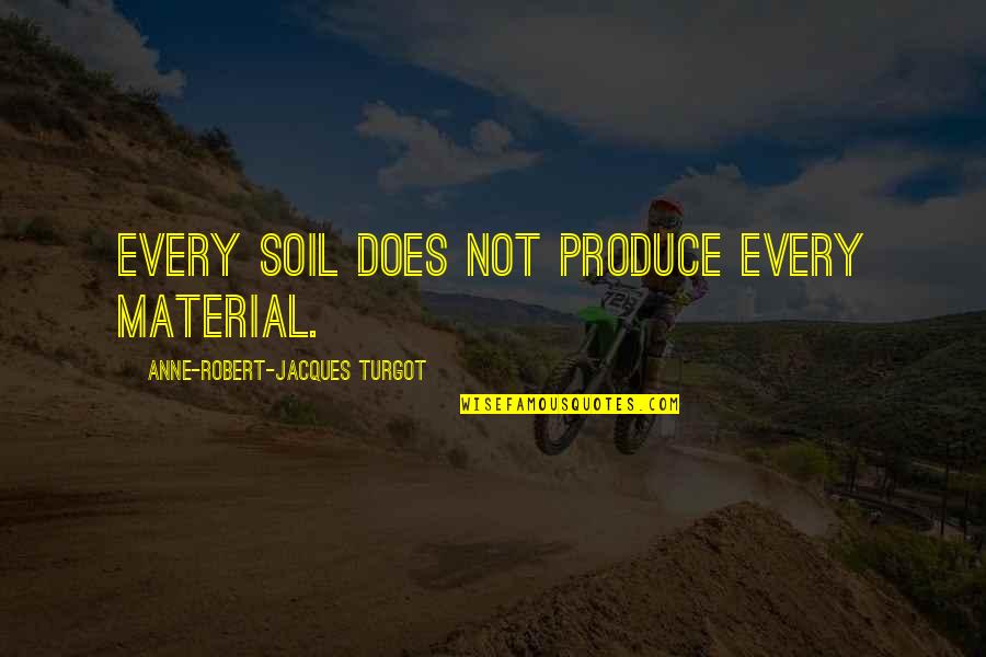 Lazanda Quotes By Anne-Robert-Jacques Turgot: Every soil does not produce every material. Lazanda Quotes By Anne-Robert-Jacques Turgot: Every soil does not produce every material.