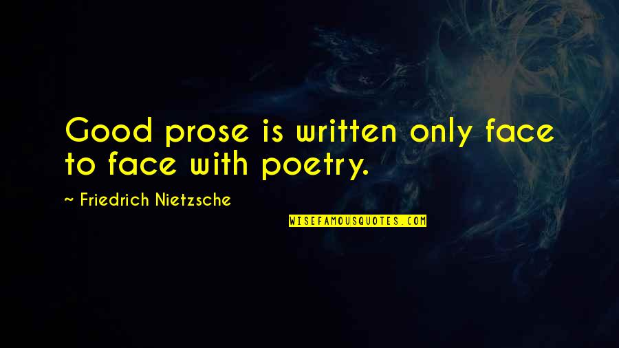 Lazard Deusericus Quotes By Friedrich Nietzsche: Good prose is written only face to face
