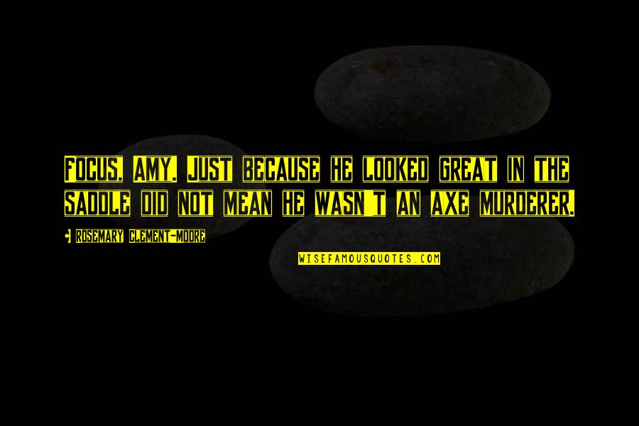 Lazarescu Alexandru Quotes By Rosemary Clement-Moore: Focus, Amy. Just because he looked great in Lazarescu Alexandru Quotes By Rosemary Clement-Moore: Focus, Amy. Just because he looked great in