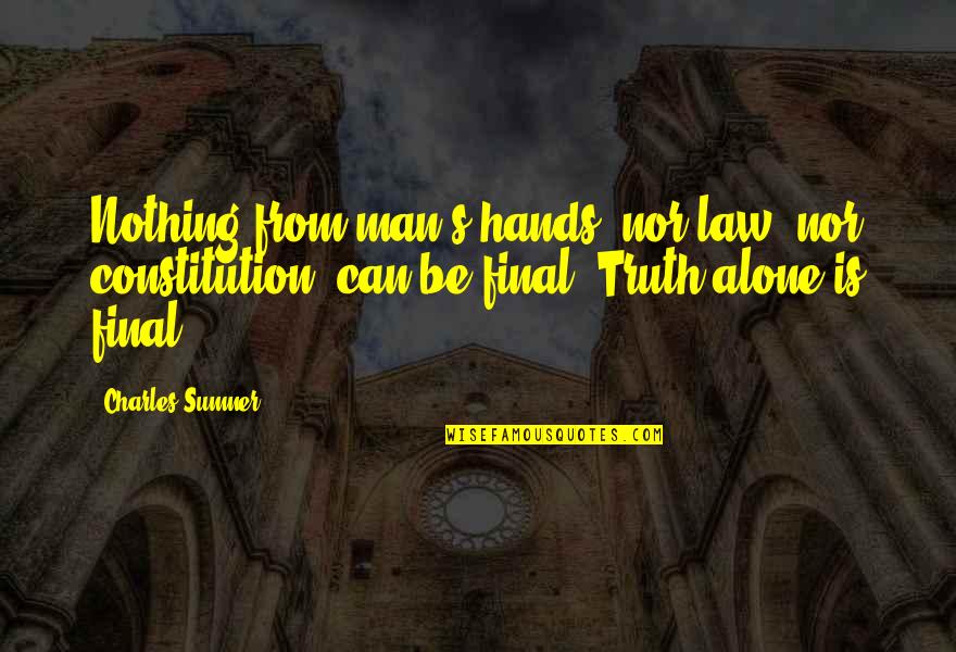 Lazareth Lmv Quotes By Charles Sumner: Nothing from man's hands, nor law, nor constitution,