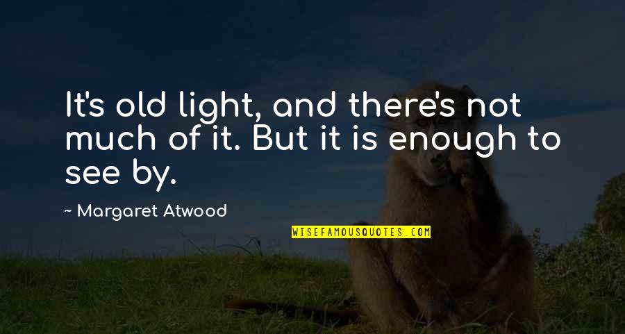Lazareth Lmv Quotes By Margaret Atwood: It's old light, and there's not much of