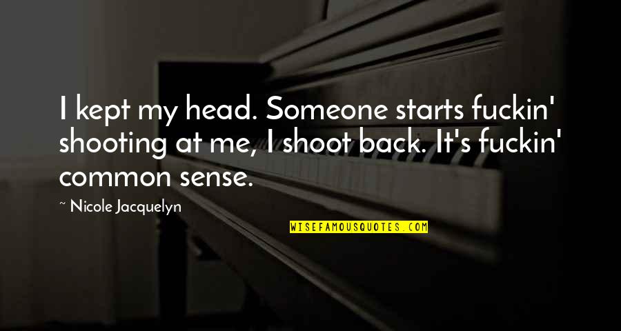 Lazareth Lmv Quotes By Nicole Jacquelyn: I kept my head. Someone starts fuckin' shooting Lazareth Lmv Quotes By Nicole Jacquelyn: I kept my head. Someone starts fuckin' shooting