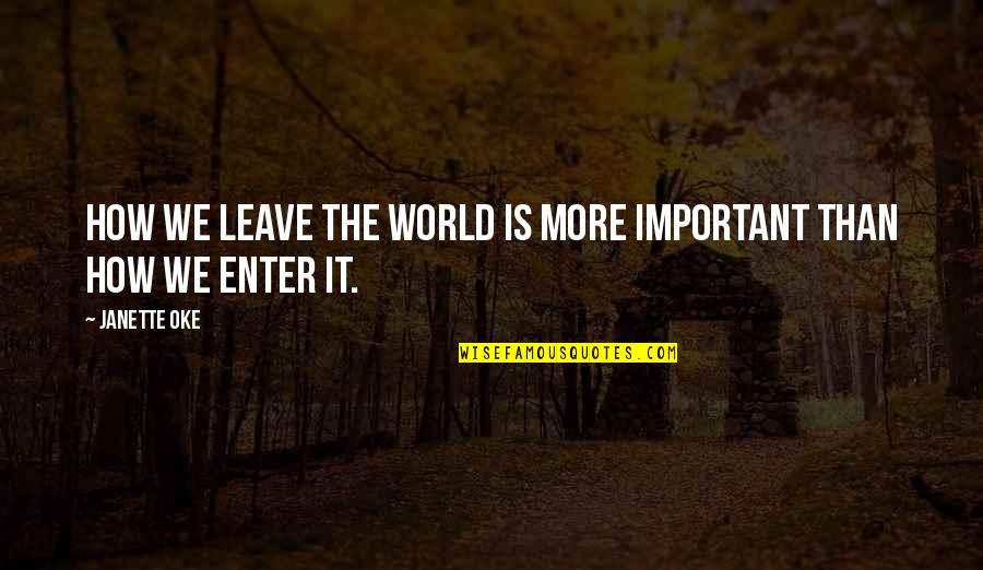 Lazareth Syndrome Quotes By Janette Oke: How we leave the world is more important
