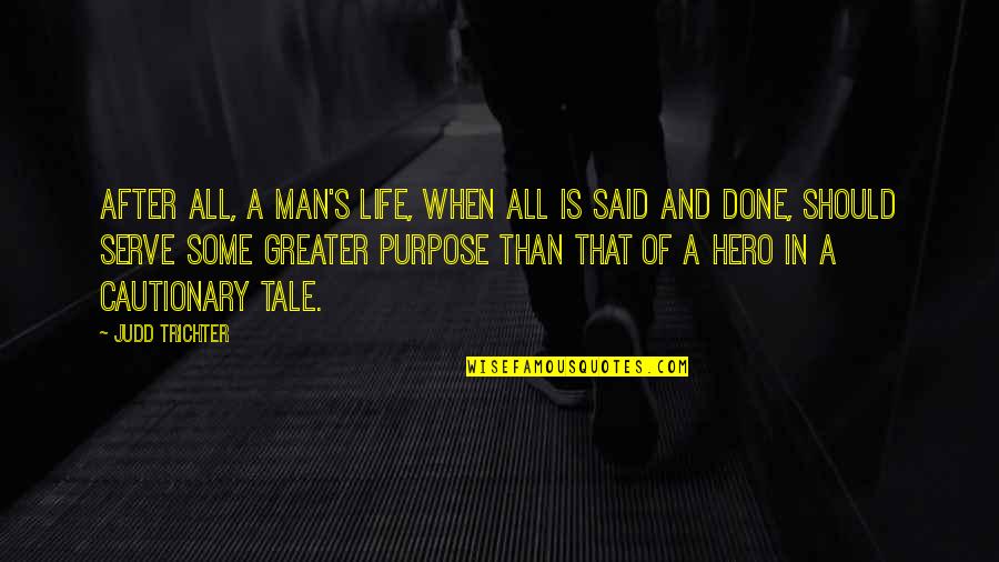 Lazareth Syndrome Quotes By Judd Trichter: After all, a man's life, when all is Lazareth Syndrome Quotes By Judd Trichter: After all, a man's life, when all is