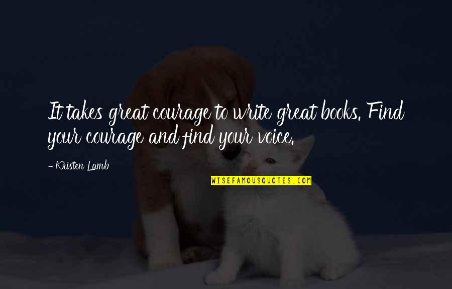 Lazarevic Vojislav Quotes By Kristen Lamb: It takes great courage to write great books.