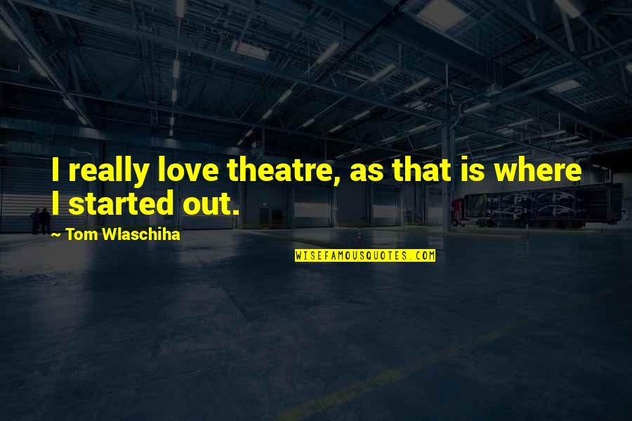 Lazarides Uk Quotes By Tom Wlaschiha: I really love theatre, as that is where