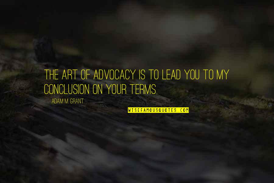 Lazarists Vincentians Quotes By Adam M. Grant: The art of advocacy is to lead you