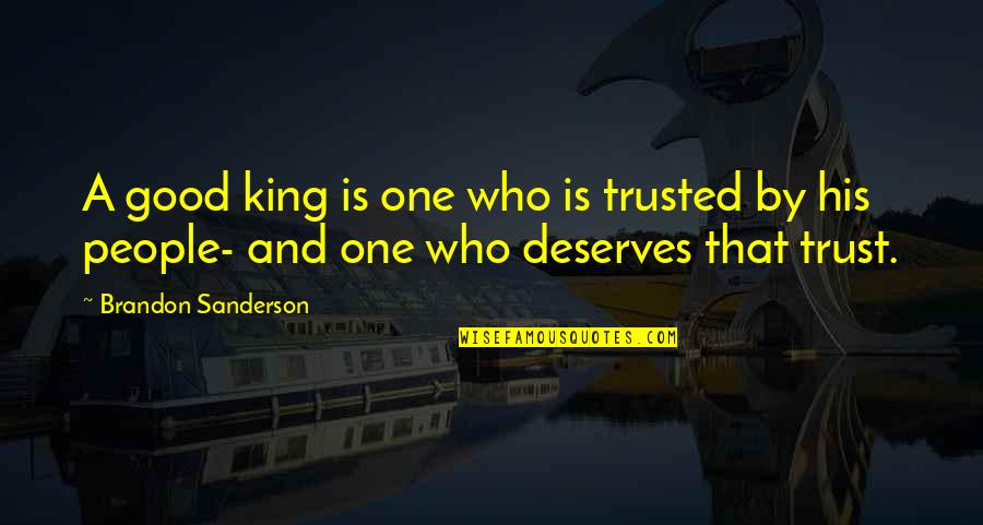 Lazarov O Quotes By Brandon Sanderson: A good king is one who is trusted Lazarov O Quotes By Brandon Sanderson: A good king is one who is trusted